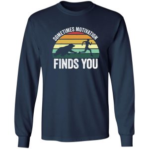 Sometimes motivation finds you Shirt