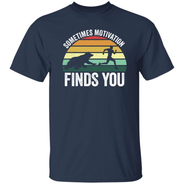 Sometimes motivation finds you Shirt