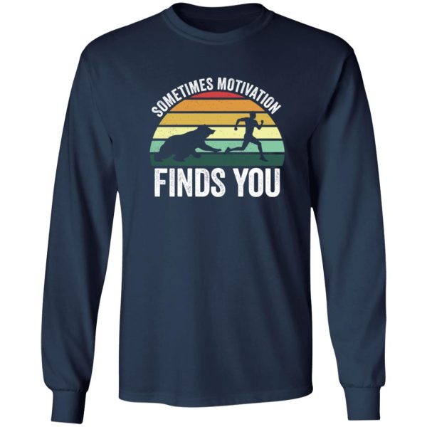 Sometimes motivation finds you Shirt