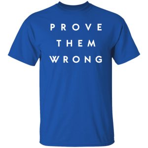 prove them wrong, inspirational, fresh start Shirt