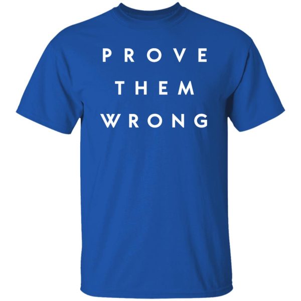 prove them wrong, inspirational, fresh start Shirt