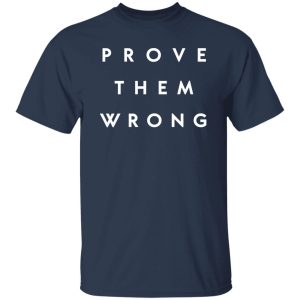 prove them wrong, inspirational, fresh start Shirt