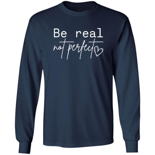 Premium be real not perfect Shirt