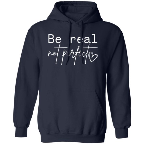 Premium be real not perfect Shirt