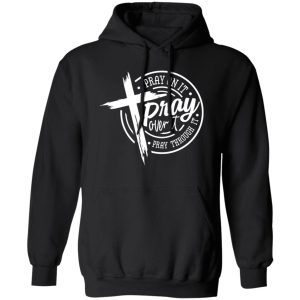 Pray on it Pray over it Pray through it Shirt