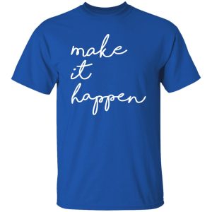 Make It Happen V2 Shirt