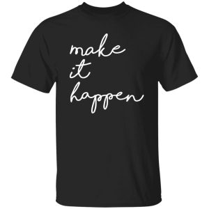 Make It Happen V2 Shirt