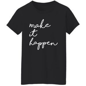 Make It Happen V2 Shirt