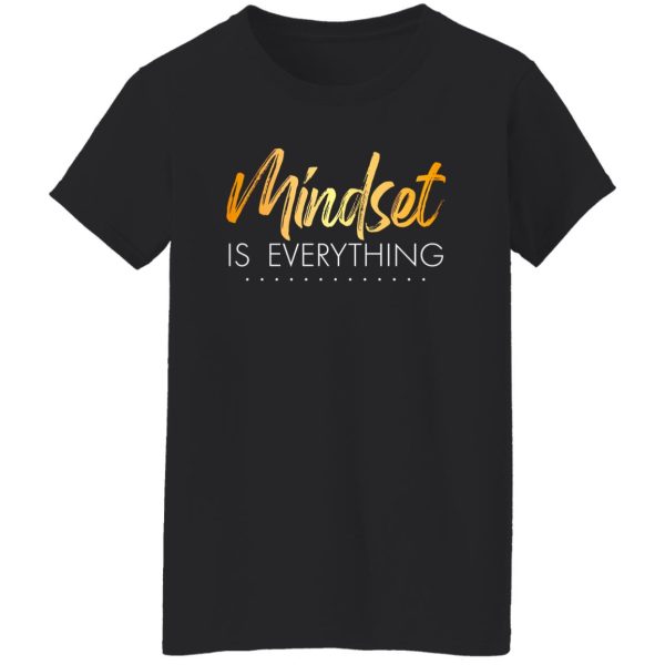 Mindset is Everything Shirt, Motivational T-Shirt, Women Shirt