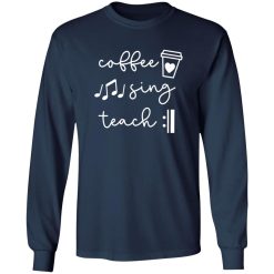 Coffee Sing Teach Repeat Shirt