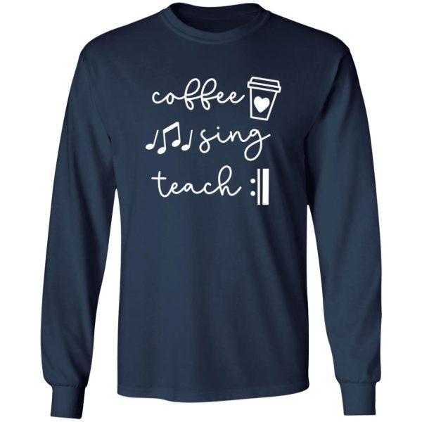 Coffee Sing Teach Repeat Shirt