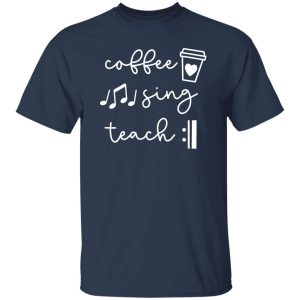 Coffee Sing Teach Repeat Shirt