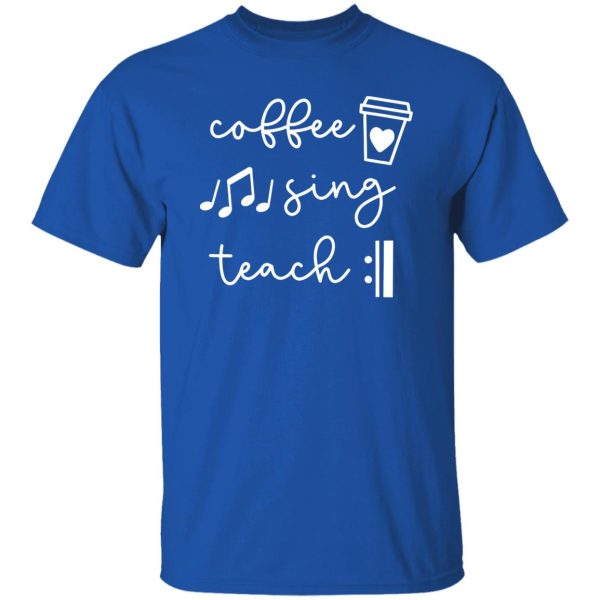 Coffee Sing Teach Repeat Shirt