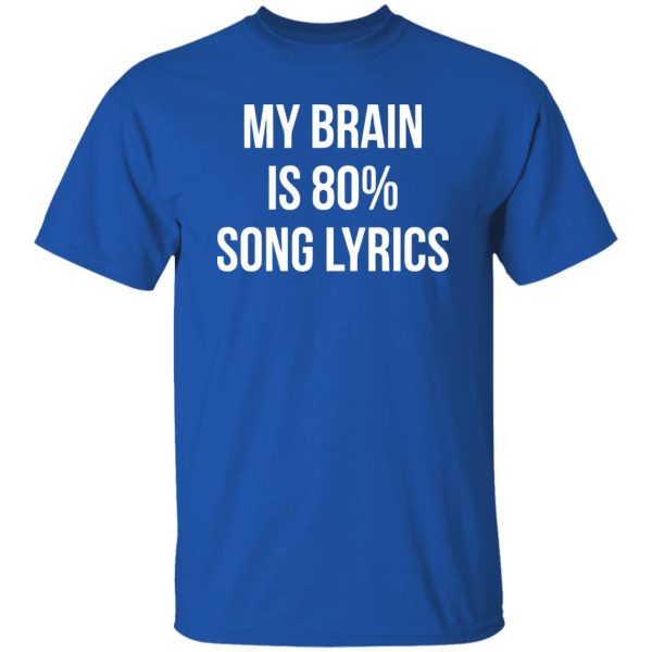 My Brain Is 80% Song Lyrics Shirt