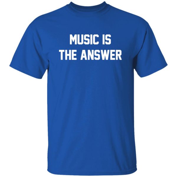 Music Is The Answer Shirt