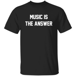 Music Is The Answer Shirt