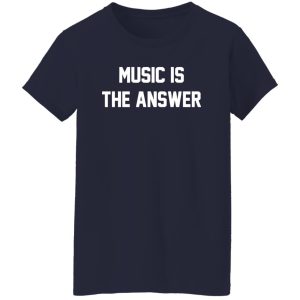 Music Is The Answer Shirt