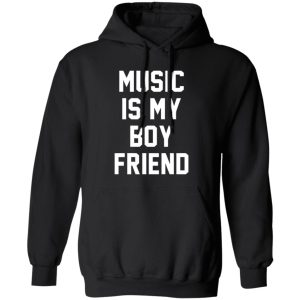 Music Is My Boyfriend Shirt