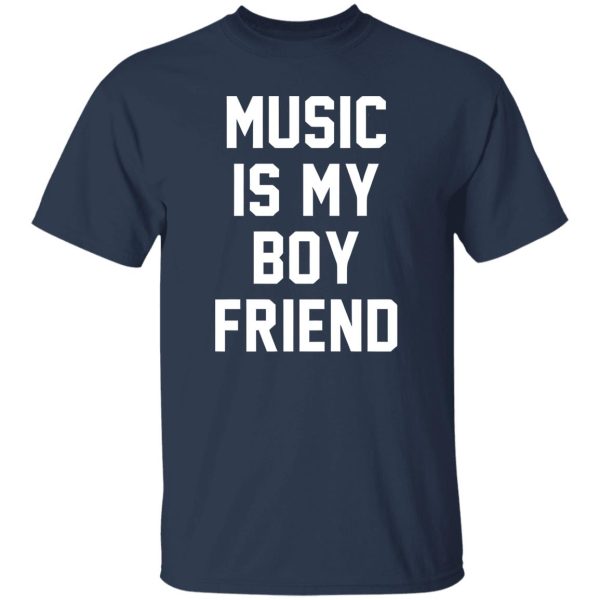 Music Is My Boyfriend Shirt