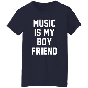 Music Is My Boyfriend Shirt