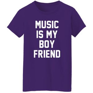 Music Is My Boyfriend Shirt