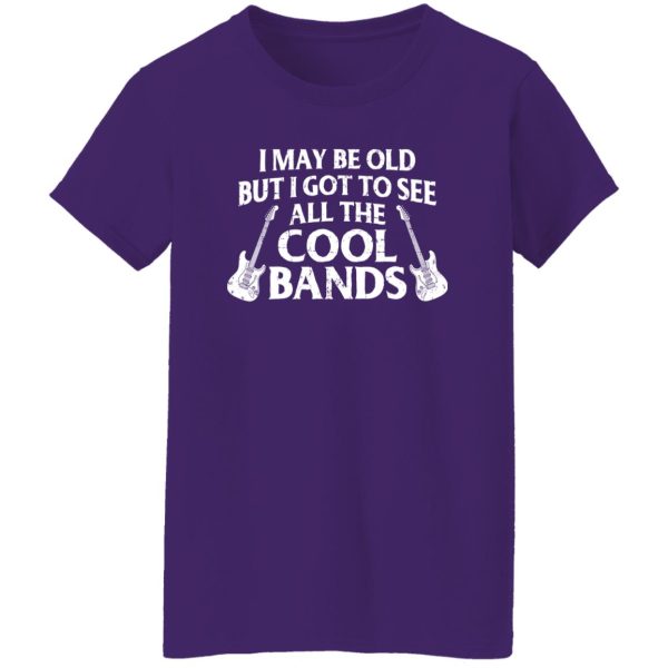 I may be old but I got to see all the cool bands Dad Grandpa Uncle 90s 80s 70s Rock Music bands Shirt