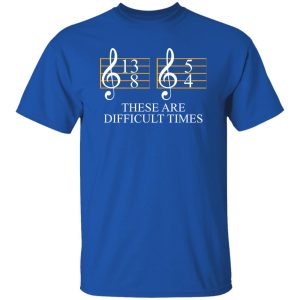 These are Difficult Times Shirt