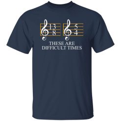 These are Difficult Times Shirt
