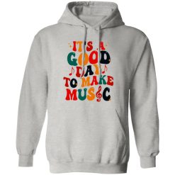 It's A Good Day To Make Music Shirt