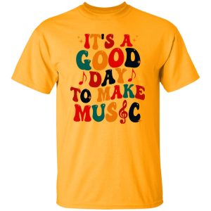 It's A Good Day To Make Music Shirt