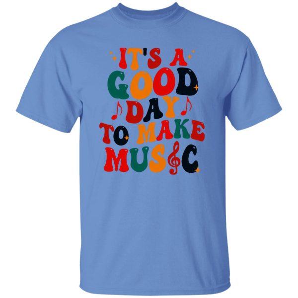 It's A Good Day To Make Music Shirt