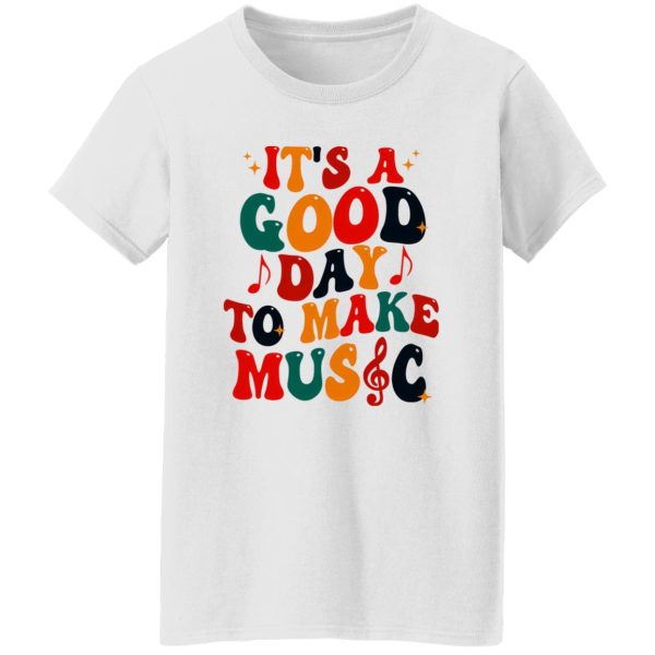 It's A Good Day To Make Music Shirt