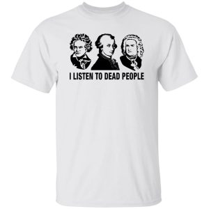 I Listen to Dead People Shirt