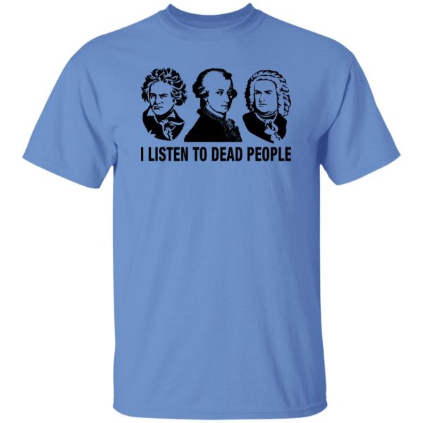 I Listen to Dead People Shirt