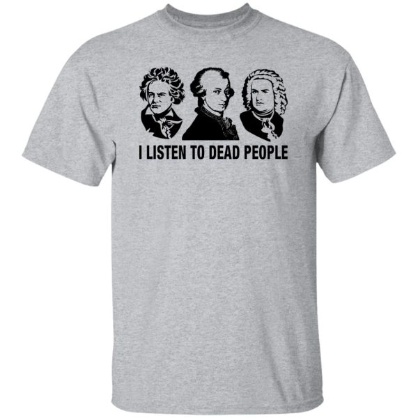 I Listen to Dead People Shirt