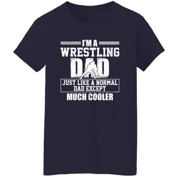 Wrestling Dad Shirt, I’m A Wrestling Dad Just Like A Normal Dad Shirt