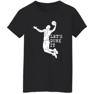 Let’s Dunk It For Basketball Lover Shirt