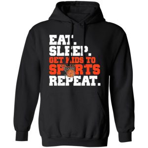 Basketball Eat Sleep Get Kids To Sports Repeat for Sports Lover Shirt