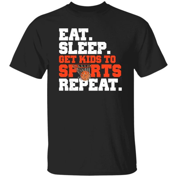 Basketball Eat Sleep Get Kids To Sports Repeat for Sports Lover Shirt