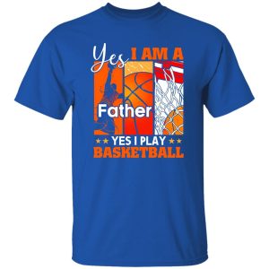 Basketball Dad Shirt, Yes I Am A Father Yes I Play Basketball Shirt