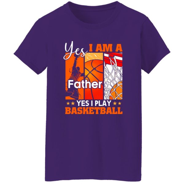 Basketball Dad Shirt, Yes I Am A Father Yes I Play Basketball Shirt