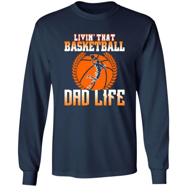 Basketball Dad Shirt, Livin’ That Basketball Dad Life Shirt