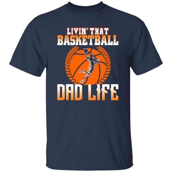 Basketball Dad Shirt, Livin’ That Basketball Dad Life Shirt