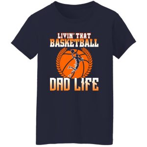 Basketball Dad Shirt, Livin’ That Basketball Dad Life Shirt