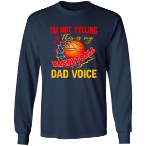 Basketball Dad Shirt, I’m Not Yelling This Is My Basketball Dad Voic Shirt