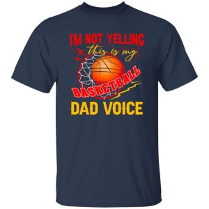 Basketball Dad Shirt, I’m Not Yelling This Is My Basketball Dad Voic Shirt