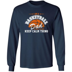 Basketball Dad Shirt, I Am A Basketball Dad We Don’t Do That Keep Calm Thing Shirt