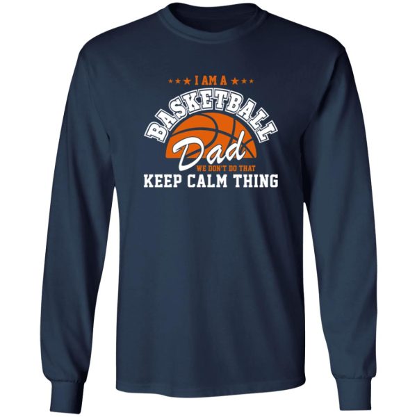 Basketball Dad Shirt, I Am A Basketball Dad We Don’t Do That Keep Calm Thing Shirt