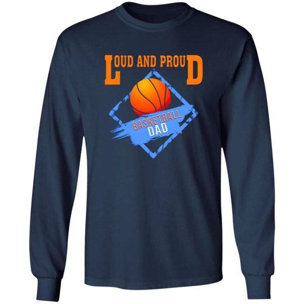 Basketball Dad Shirt, Loud And Proud Basketball Dad Shirt