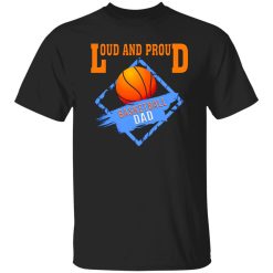 Basketball Dad Shirt, Loud And Proud Basketball Dad Shirt